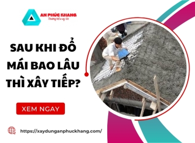 Sau Khi Đổ Mái Bao Lâu Thì Xây Tiếp?