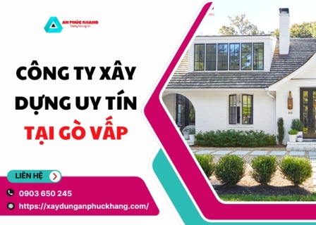 Công Ty Xây Dựng Uy Tín Tại Quận Gò Vấp 