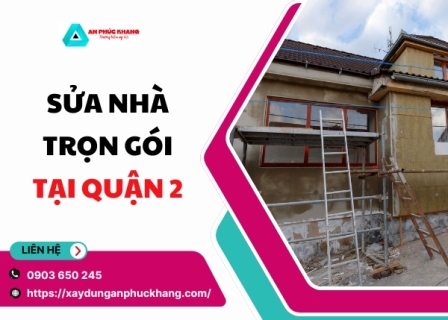 Dịch vụ sửa chữa nhà quận 2 , sửa nhà trọn gói giá rẻ