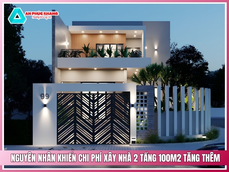 Nguyên nhân khiến chi phí xây nhà 2 tầng 100m2 tăng thêm