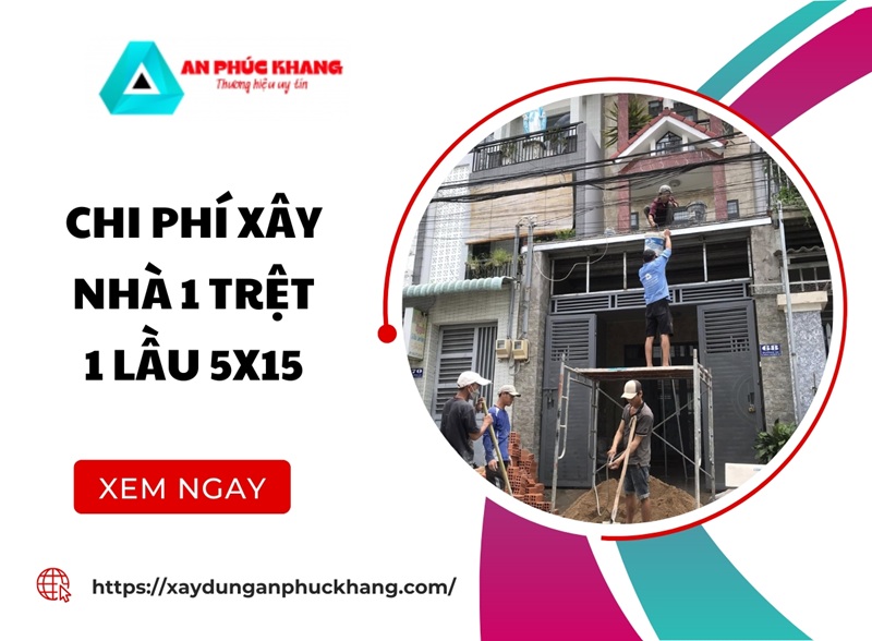 Chi phí xây nhà 1 trệt 1 lầu 5x15 trọn gói CHI TIẾT 2026