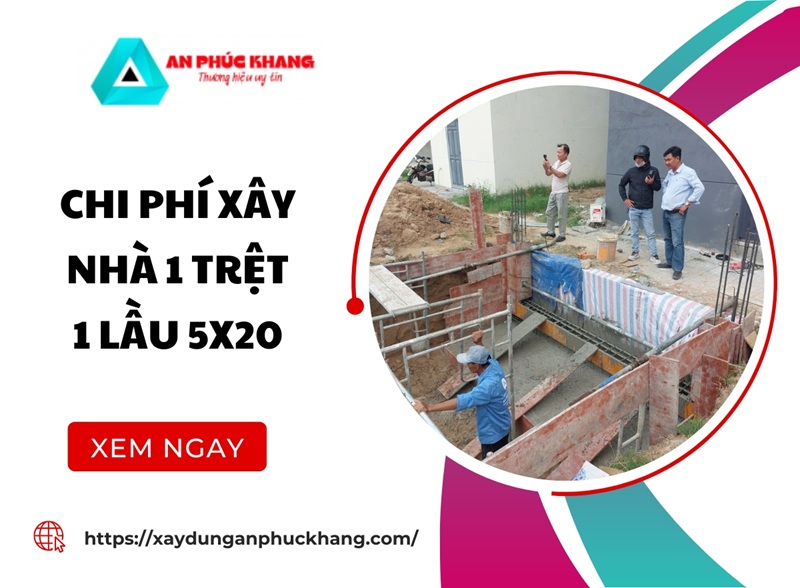Chi phí xây nhà 1 trệt 1 lầu 5x20 chi tiết MỚI NHẤT 2026