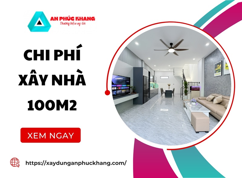 Chi phí xây nhà 100m2 mới nhất và cách tính CHI TIẾT