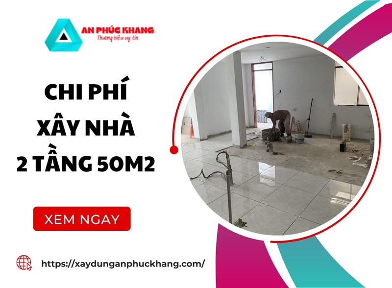 Chi phí xây nhà 2 tầng 50m2 bao nhiêu tiền? Chi tiết A-Z