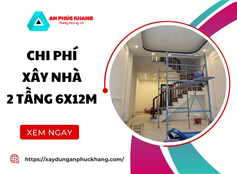 Chi phí xây nhà 2 tầng 6x12m bao nhiêu tiền? CHI TIẾT